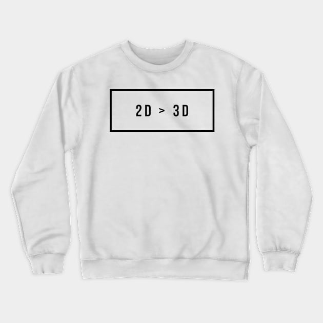 2D > 3D otaku Crewneck Sweatshirt by Silvercrowv1